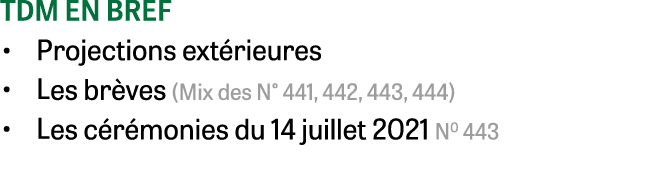 Tdm en bref Projections extérieures les brèves (Mix des N  441, 442, 443, 444) les cérémonies du 14 juillet 2021 N0 443