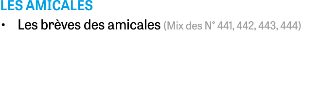 Les amicales Les brèves des amicales (Mix des N  441, 442, 443, 444)