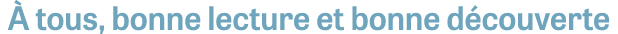 À tous, bonne lecture et bonne découverte 