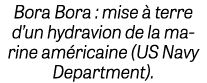 Bora Bora : mise à terre d un hydravion de la marine américaine (US Navy Department) 