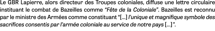 Le GBR Lapierre, alors directeur des Troupes coloniales, diffuse une lettre circulaire instituant le combat de Bazeil   