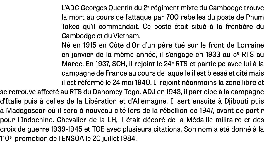 L ADC Georges Quentin du 2e régiment mixte du Cambodge trouve la mort au cours de l attaque par 700 rebelles du poste   
