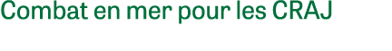 Combat en mer pour les CRAJ