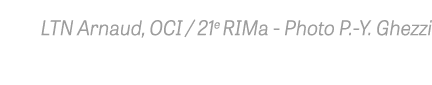 LTN Arnaud, OCI   21e RIMa - Photo P -Y  Ghezzi