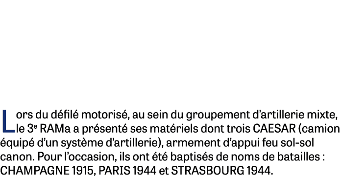 Lors du défilé motorisé, au sein du groupement d artillerie mixte, le 3e RAMa a présenté ses matériels dont trois CAE   