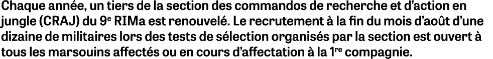 Chaque année, un tiers de la section des commandos de recherche et d action en jungle (CRAJ) du 9e RIMa est renouvelé   