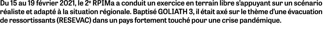 Du 15 au 19 février 2021, le 2e RPIMa a conduit un exercice en terrain libre s appuyant sur un scénario réaliste et a   