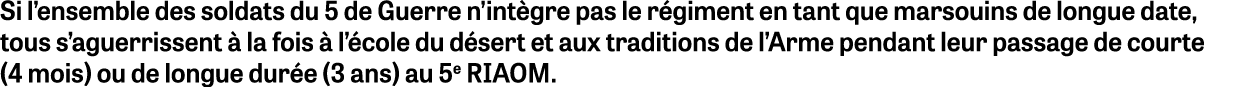 Si l ensemble des soldats du 5 de Guerre n intègre pas le régiment en tant que marsouins de longue date, tous s aguer   