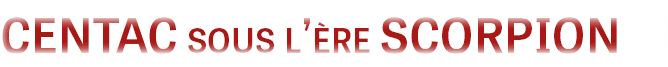 CENTAC sous l ère SCORPION