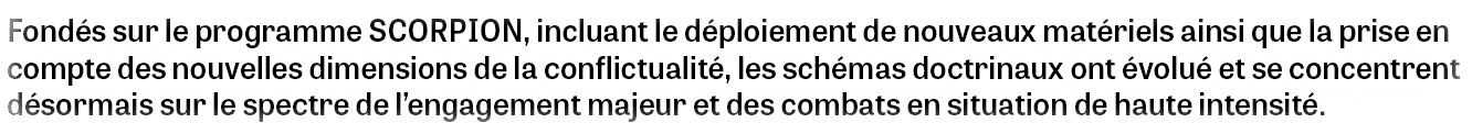 Fondés sur le programme SCORPION, incluant le déploiement de nouveaux matériels ainsi que la prise en compte des nouv   