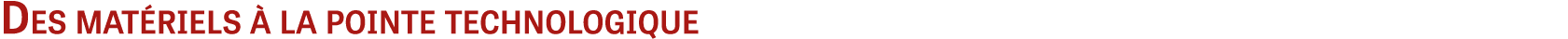 Des matériels à la pointe technologique
