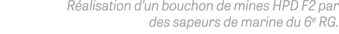 Réalisation d un bouchon de mines HPD F2 par des sapeurs de marine du 6e RG 
