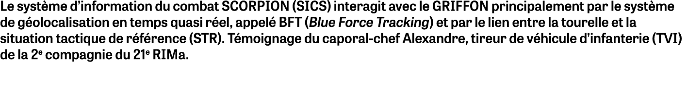Le système d information du combat SCORPION (SICS) interagit avec le GRIFFON principalement par le système de géoloca   