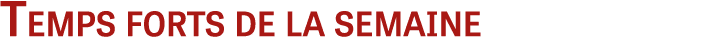 Temps forts de la semaine