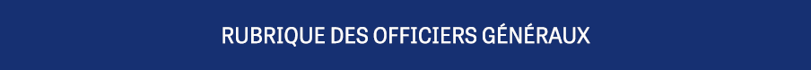RUBRIQUE DES OFFICIERS GÉNÉRAUX