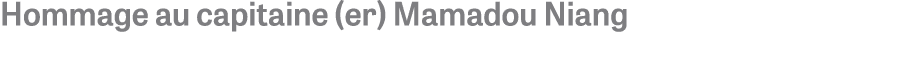 Hommage au capitaine (er) Mamadou Niang