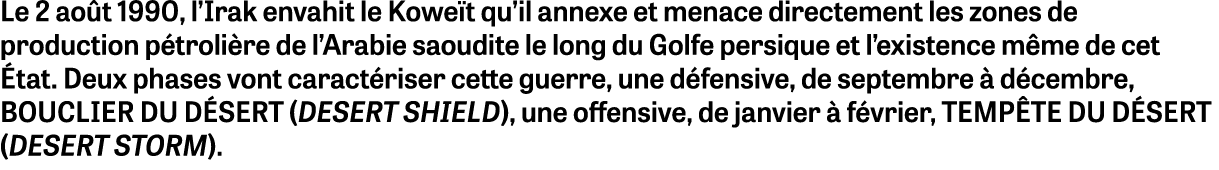 Le 2 août 1990, l Irak envahit le Koweït qu il annexe et menace directement les zones de production pétrolière de l A   