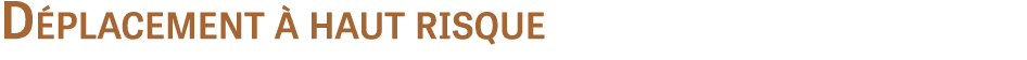 Déplacement à haut risque