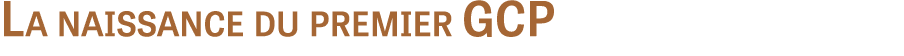 La naissance du premier GCP