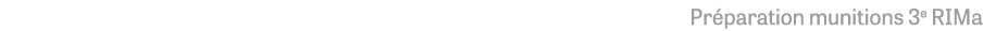 Préparation munitions 3e RIMa