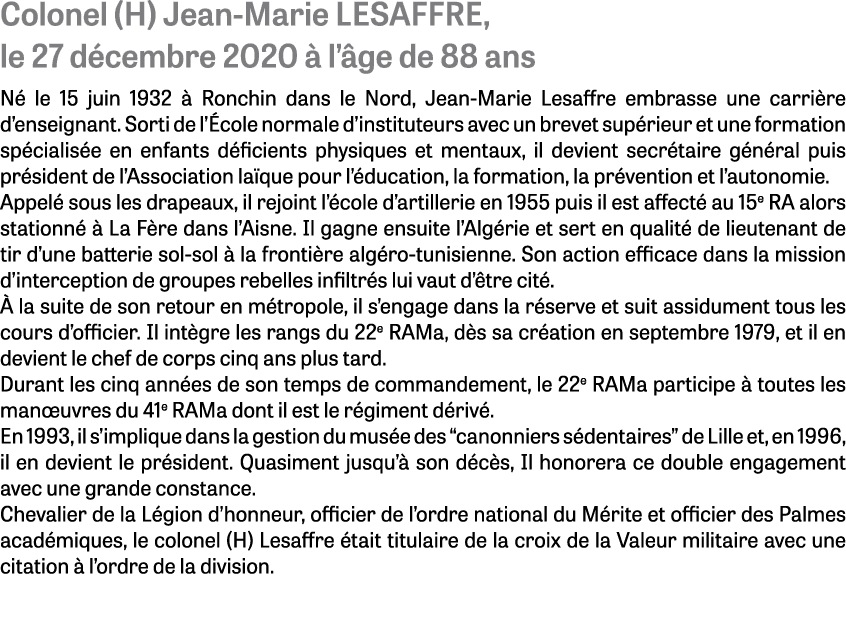 Colonel (H) Jean-Marie LESAFFRE, le 27 décembre 2020 à l âge de 88 ans Né le 15 juin 1932 à Ronchin dans le Nord, Jea   