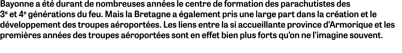 Bayonne a été durant de nombreuses années le centre de formation des parachutistes des 3e et 4e générations du feu  M   