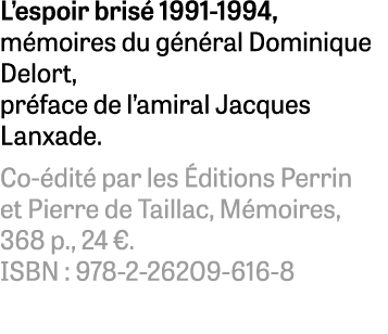 L espoir brisé 1991-1994, mémoires du général Dominique Delort, préface de l amiral Jacques Lanxade  Co-édité par les   