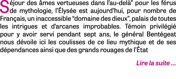 Séjour des âmes vertueuses dans l au-delà  pour les férus de mythologie, l Élysée est aujourd hui, pour nombre de Fra   