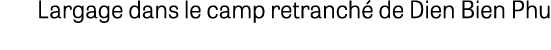 Largage dans le camp retranch de Dien Bien Phu
