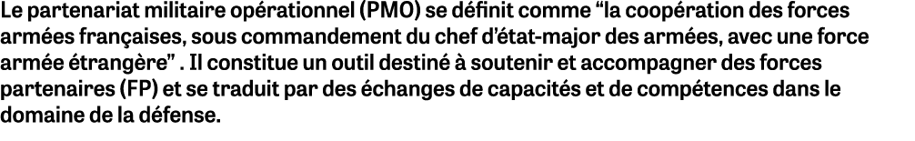 Le partenariat militaire op rationnel (PMO) se d finit comme “la coop ration des forces arm es fran aises, sous comma...