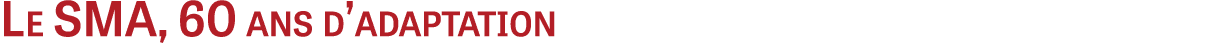 Le SMA, 60 ans d’adaptation