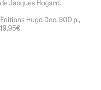 de Jacques Hogard. ditions Hugo Doc, 300 p., 19,95€. 