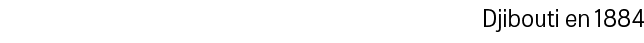 Djibouti en 1884