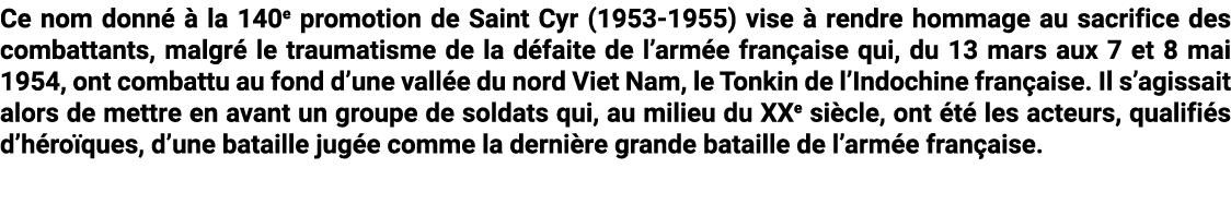Ce nom donn   la 140e promotion de Saint Cyr (1953-1955) vise   rendre hommage au sacrifice des combattants, malgr  ...