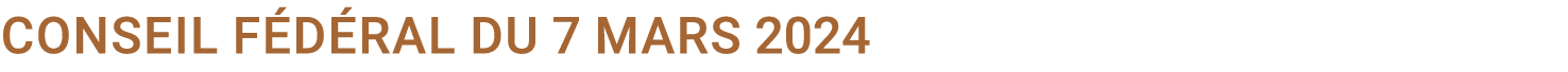 Conseil f d ral du 7 mars 2024