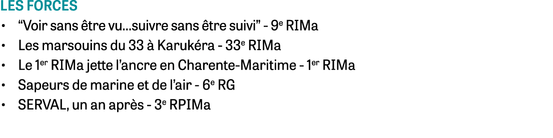 les forces • “Voir sans tre vu…suivre sans  tre suivi” - 9e RIMa • Les marsouins du 33   Karuk ra - 33e RIMa • Le 1e...