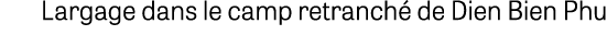 Largage dans le camp retranch de Dien Bien Phu