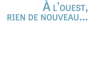  l’ouest, rien de nouveau… 