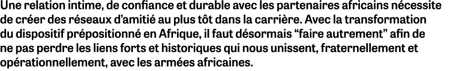 Une relation intime, de confiance et durable avec les partenaires africains n cessite de cr er des r seaux d’amiti a...
