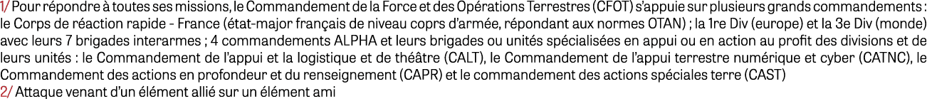 1/ Pour r pondre  toutes ses missions, le Commandement de la Force et des Op rations Terrestres (CFOT) s’appuie sur ...