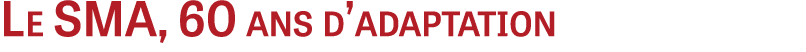 Le SMA, 60 ans d’adaptation