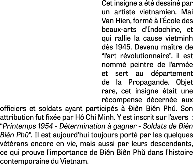 Cet insigne a t  dessin  par un artiste vietnamien, Mai Van Hien, form    l’ cole des beaux-arts d’Indochine, et qui...