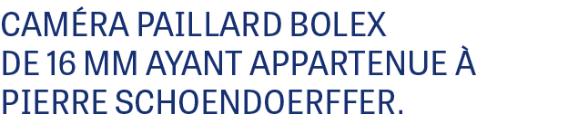 CAM RA PAILLARD BOLEX DE 16 MM AYANT APPARTENUE  PIERRE SCHOENDOERFFER.