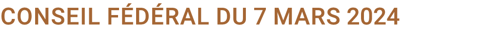 Conseil f d ral du 7 mars 2024