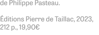 de Philippe Pasteau. ditions Pierre de Taillac, 2023, 212 p., 19,90€