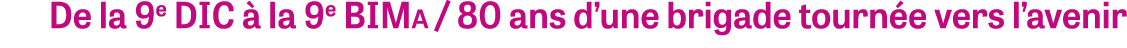 De la 9e DIC  la 9e BIMa / 80 ans d’une brigade tourn e vers l’avenir