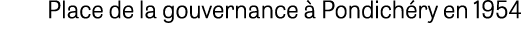 Place de la gouvernance  Pondich ry en 1954