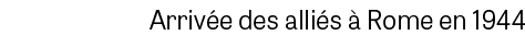 Arriv e des alli s  Rome en 1944
