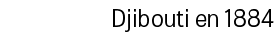Djibouti en 1884