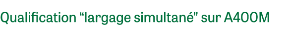 Qualification “largage simultan ” sur A400M 